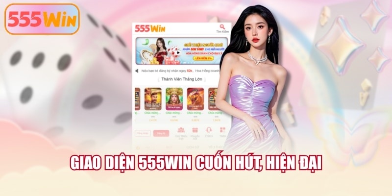 Giao diện 555WIN cuốn hút, hiện đại